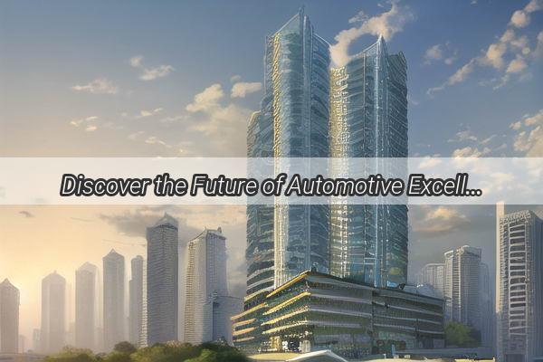 Discover the Future of Automotive Excellence at Guangzhou Auto Pioneer Store Your Gateway to Innovation